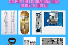 Giải pháp thiết bị thang máy đồng bộ đến từ Châu Âu